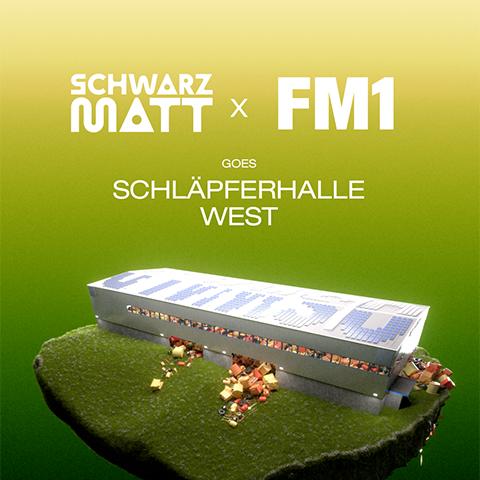 SCHWARZMATT x FM1 goes Schläpferhalle
